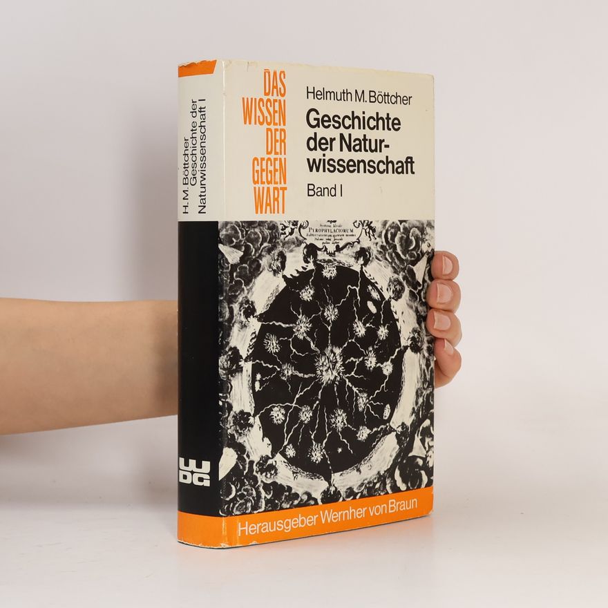 Helmuth M. Böttcher Das Wissen der Gegenwart. Geschichte der Naturwissenschaft I.