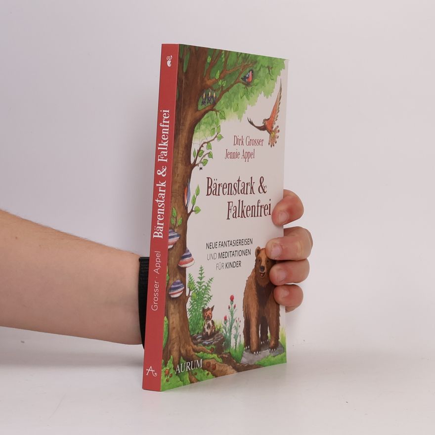Dirk Grosser Bärenstark & Falkenfrei. Neue Fantasiereisen und Meditationen für Kinder