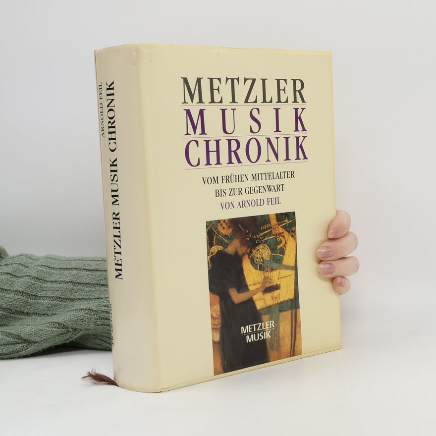 Arnold Feil Metzler-Musik-Chronik vom frühen Mittelalter bis zur Gegenwart