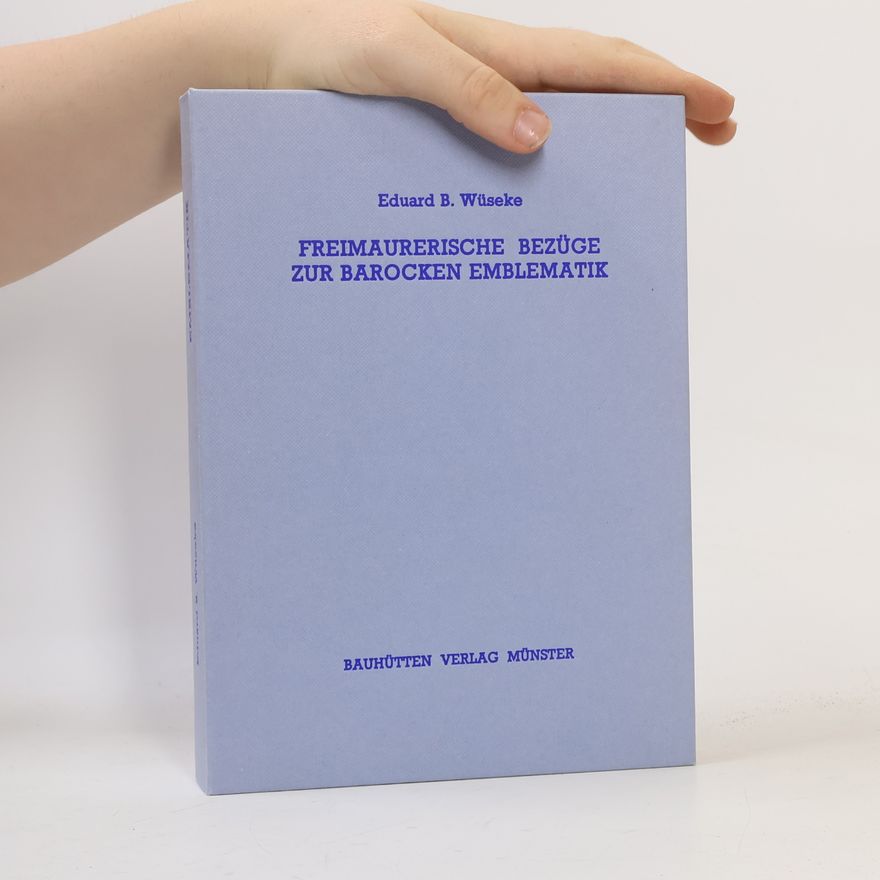 Eduard B. Wüseke Freimaurerische Bezüge zur barocken Emblematik