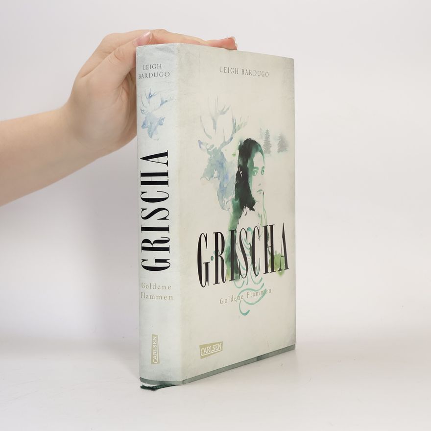 Leigh Bardugo Grischa. Goldene Flammen