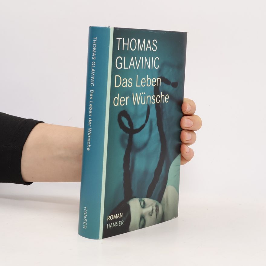 Thomas Glavinic Das Leben der Wünsche