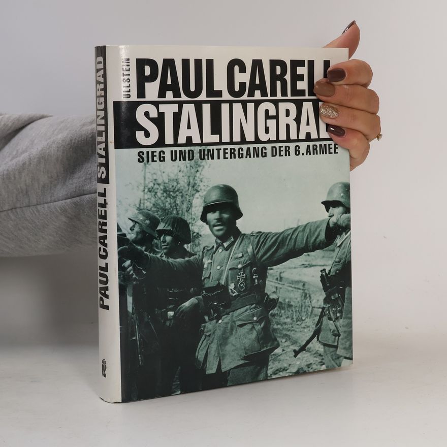 Paul Carell Stalingrad: Sieg und Untergang der 6. Armee