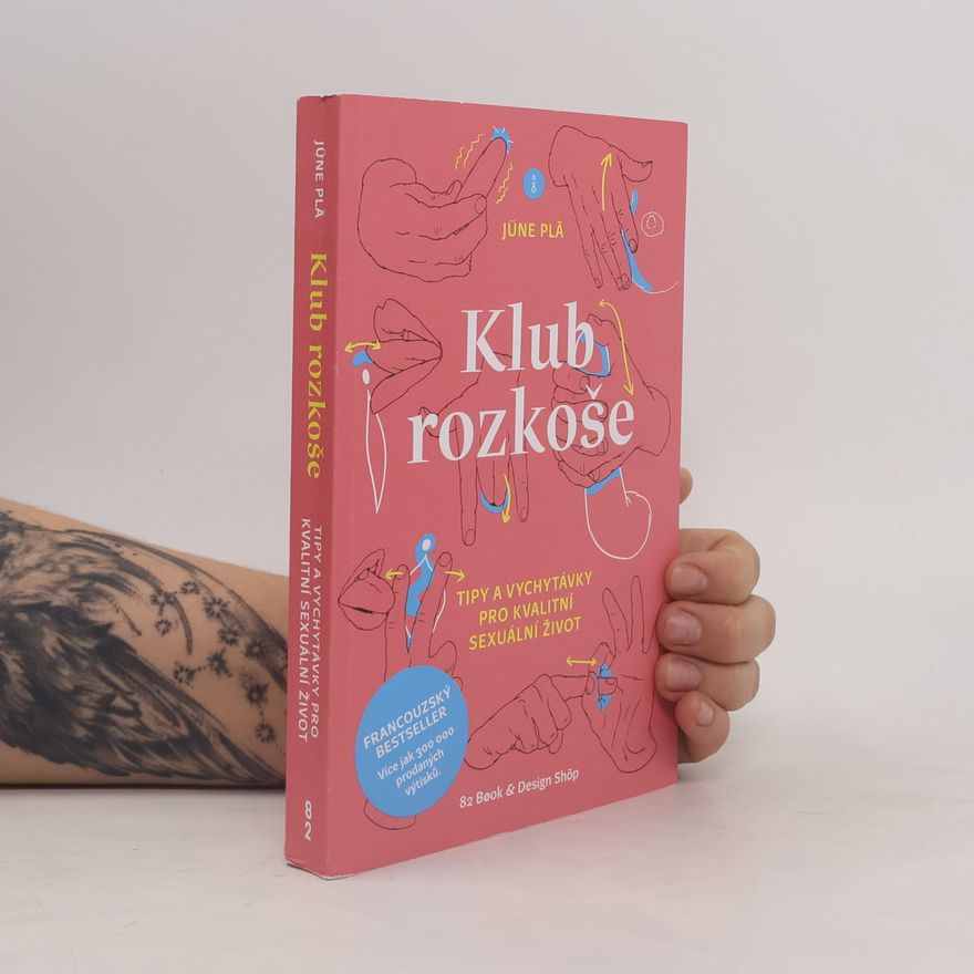 Jüne Plã Klub rozkoše : tipy a vychytávky pro kvalitní sexuální život