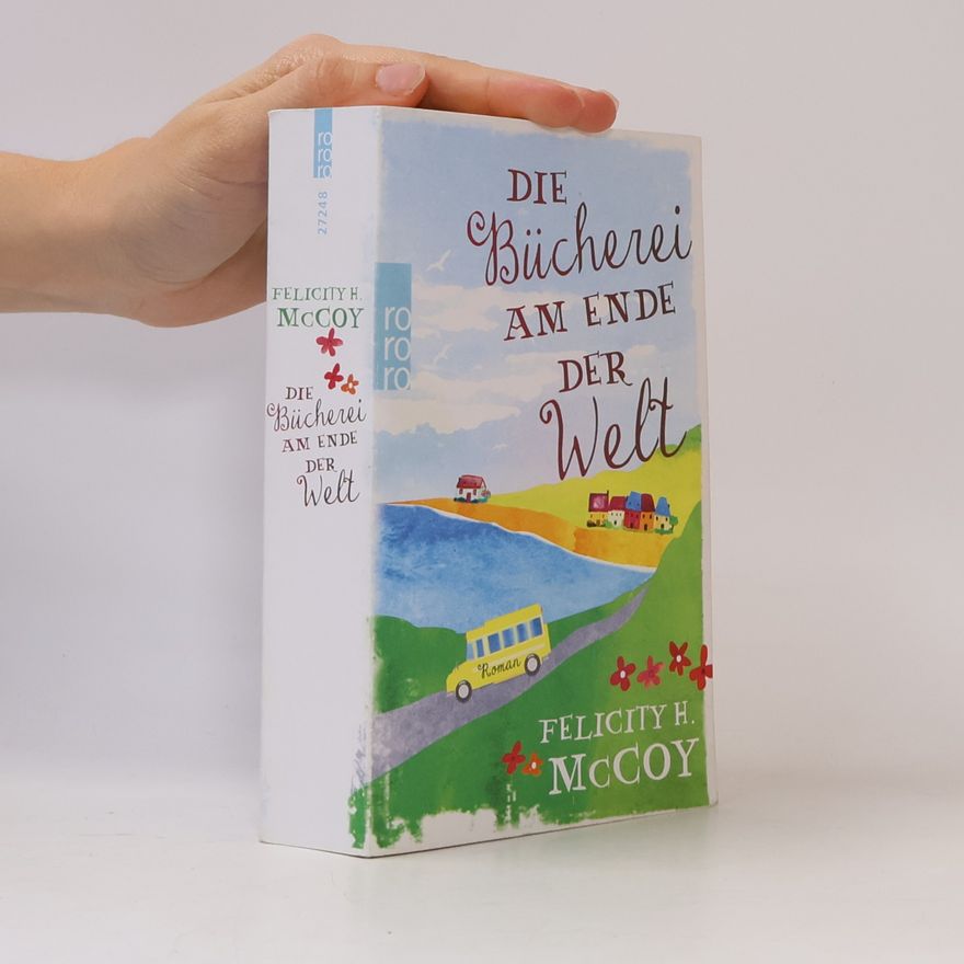 Felicity H. McCoy Die Bücherei am Ende der Welt Roman