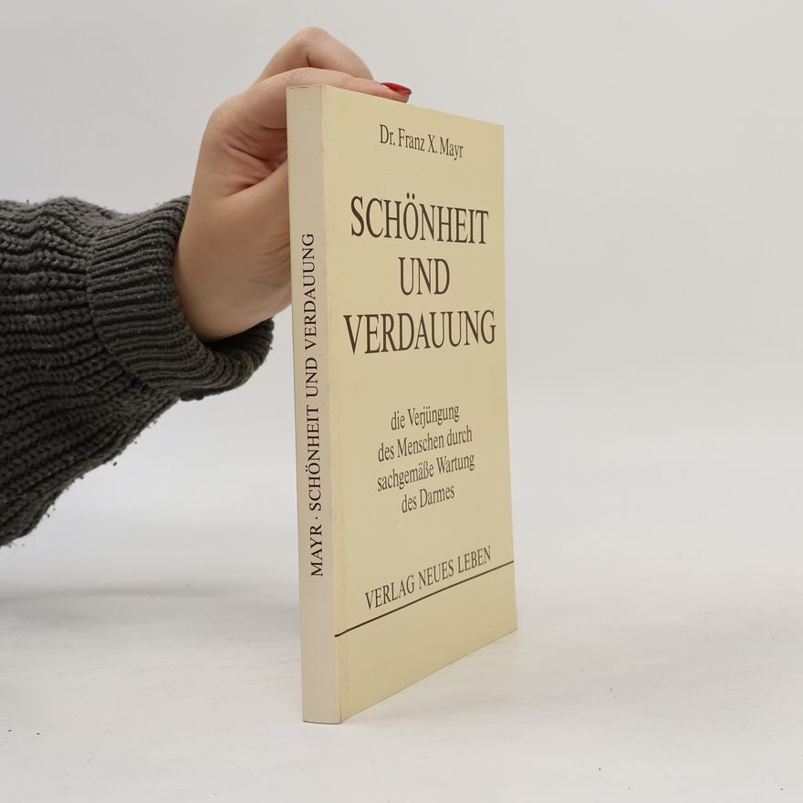 Franz Xaver Mayr Schönheit und Verdauung oder die Verjüngung des Menschen nur durch sachgemässe Wartung des Darmes