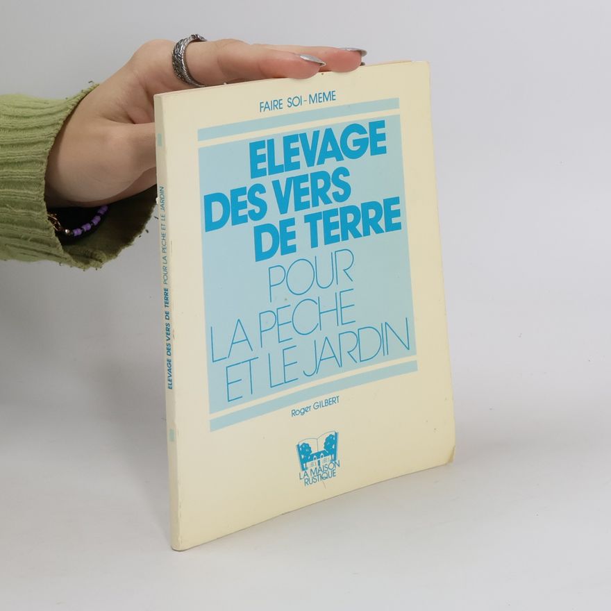 Gilbert Roger Elevage des vers de terre pour la pêche et le jardin