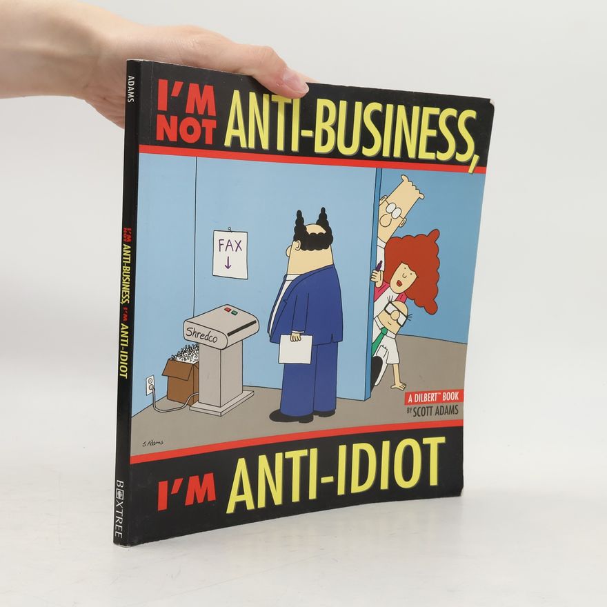 Scott Adams I'm Not Anti-business, I'm Anti-idiot