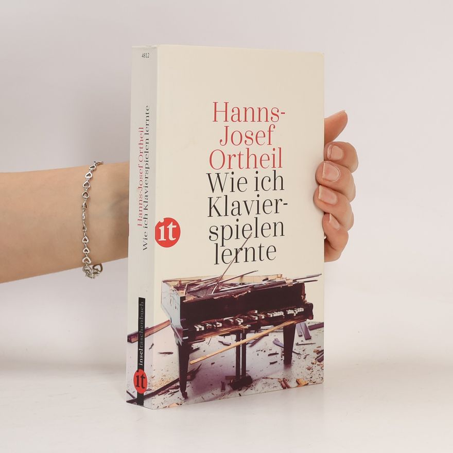 Hanns-Josef Ortheil Wie ich Klavierspielen lernte