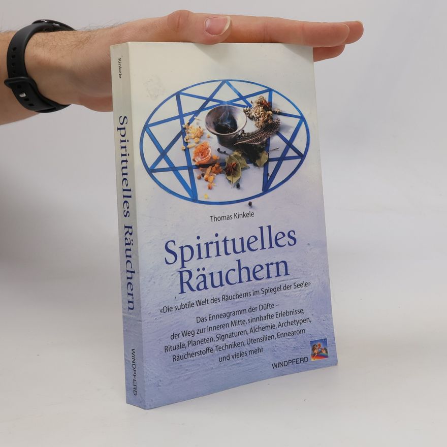 Thomas Kinkele Spirituelles Räuchern: Die subtile Welt des Räucherns im Spiegel der Seele