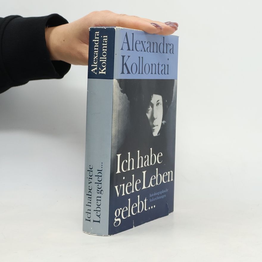 Aleksandra Mihajlovna Kollontaj Ich habe viele Leben gelebt ...