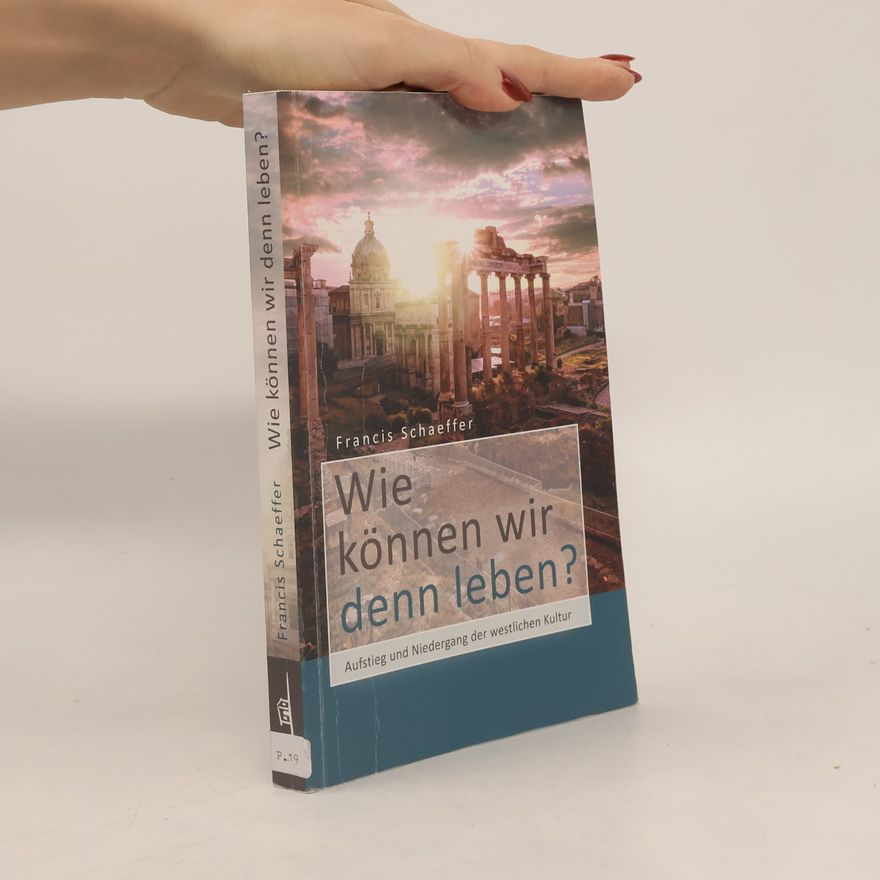 Francis Schaeffer Wie können wir denn leben?