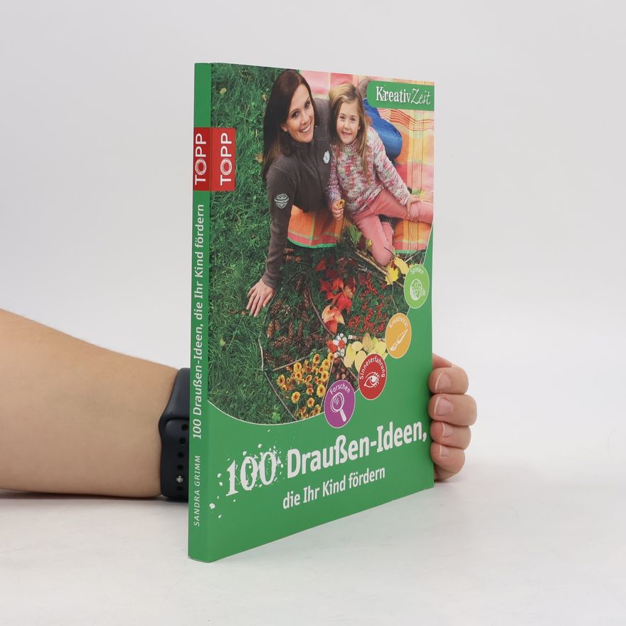 Sandra Grimm 100 Draußen-Ideen, die Ihr Kind fördern
