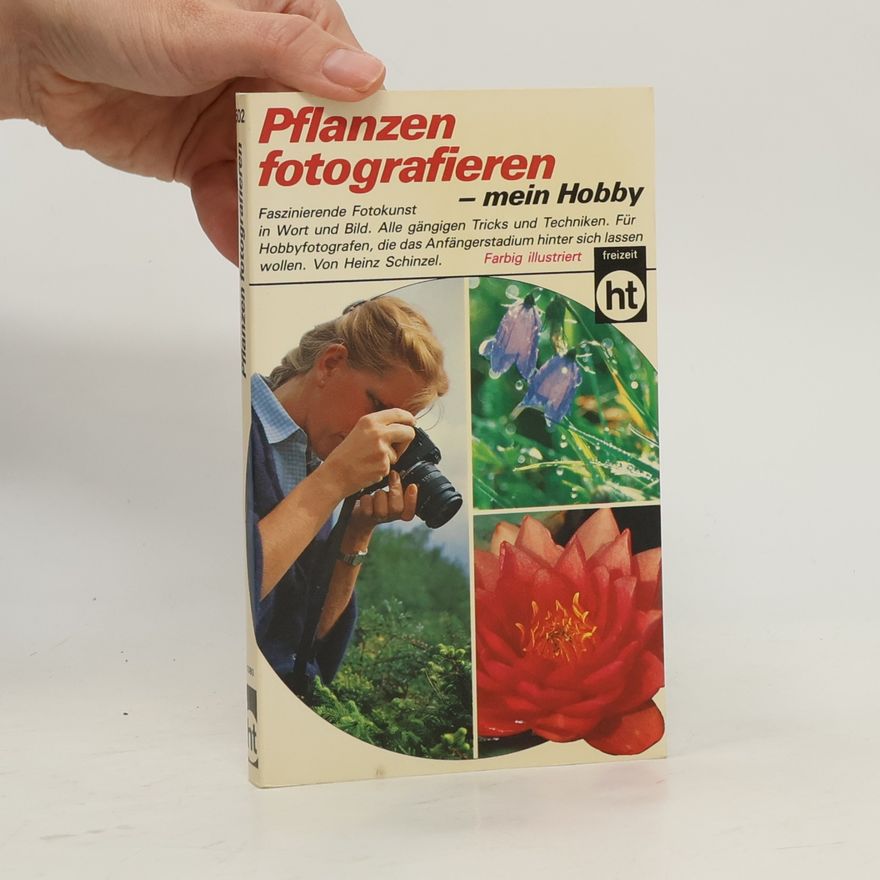 Heinz Schinzel Pflanzen fotografieren - mein Hobby
