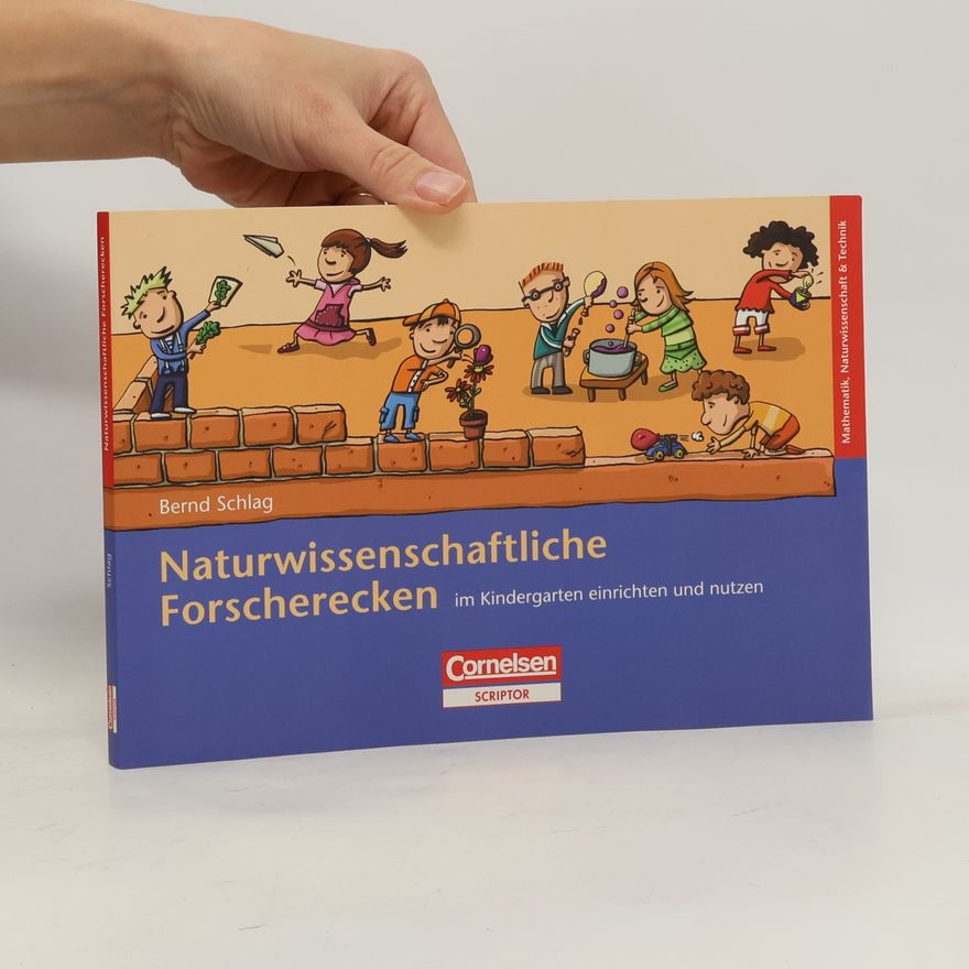 Bernd Schlag Naturwissenschaftliche Forscherecken im Kindergarten einrichten und nutzen