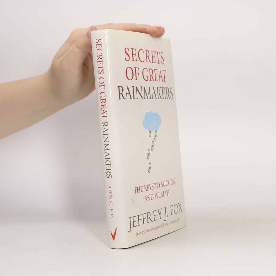Jeffrey J. Fox Secrets of Great Rainmakers