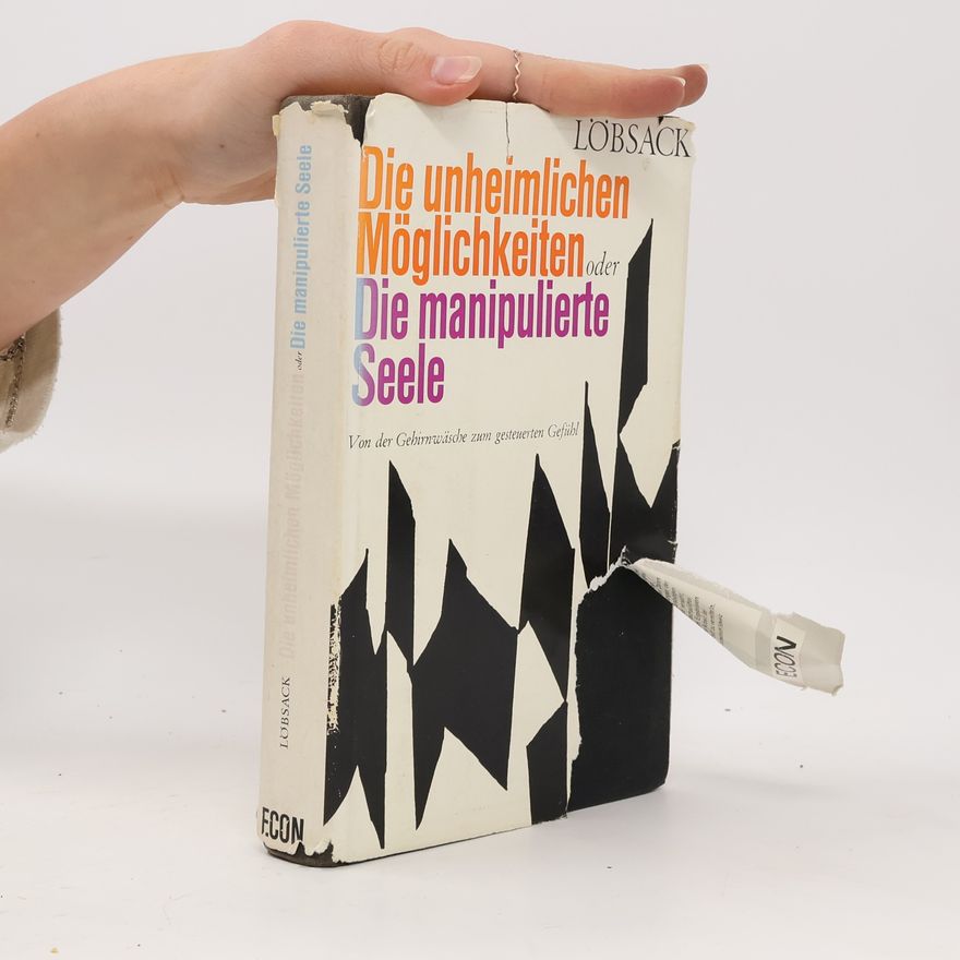 Theo Löbsack Die unheimlichen Möglichkeiten. Die manipulierte Seele