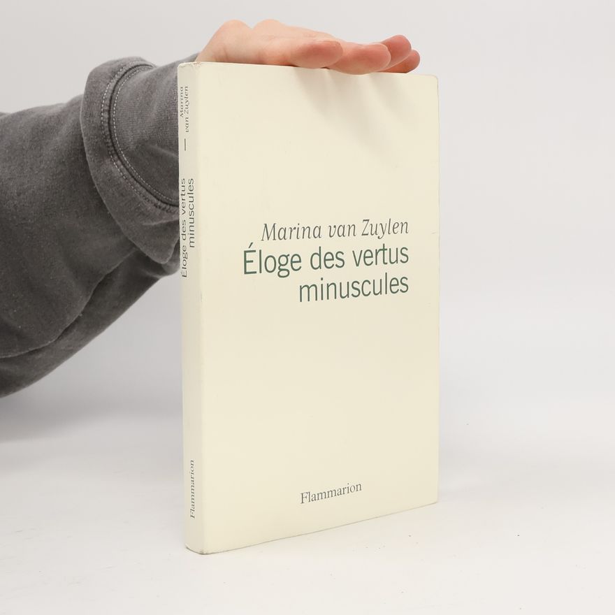 Van Zuylen, Marina Éloge des vertus minuscules: L'excellence en mode mineur