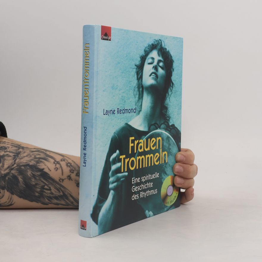 Layne Redmond Frauen Trommeln. Eine spirituelle Geschichte des Rhythmus