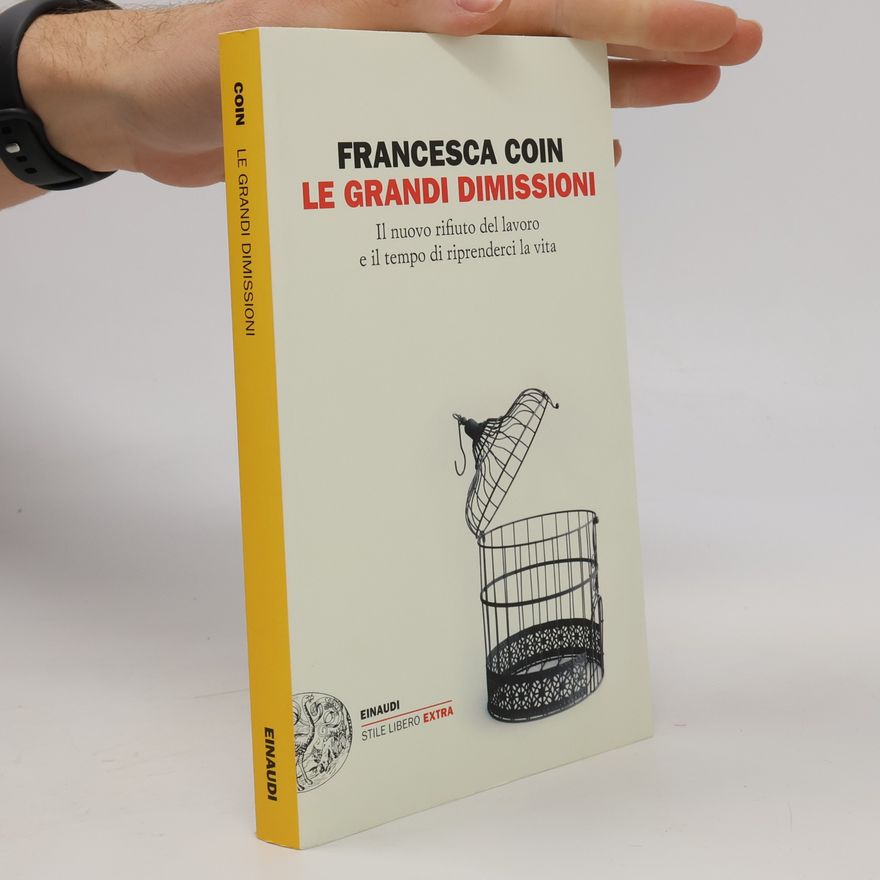 Francesca Coin Stile libero extra: Le grandi dimissioni. Il nuovo rifiuto del lavoro e il tempo di riprenderci la vita