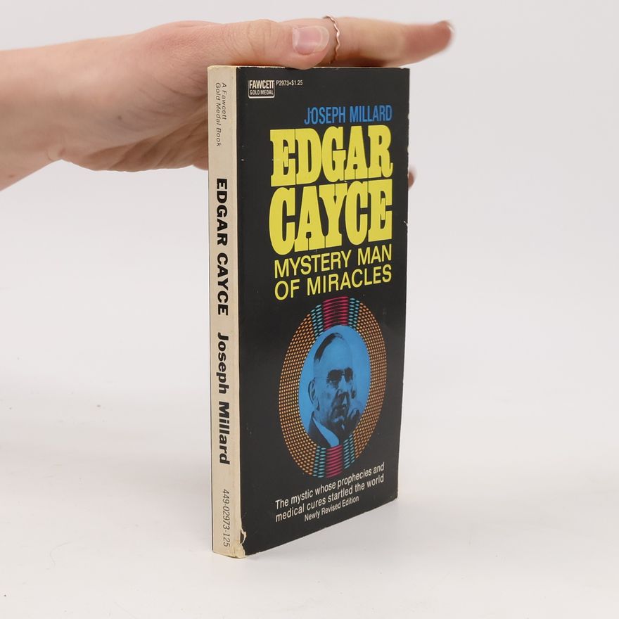 Joseph Millard Edgar Cayce: Mystery Man of Miracles