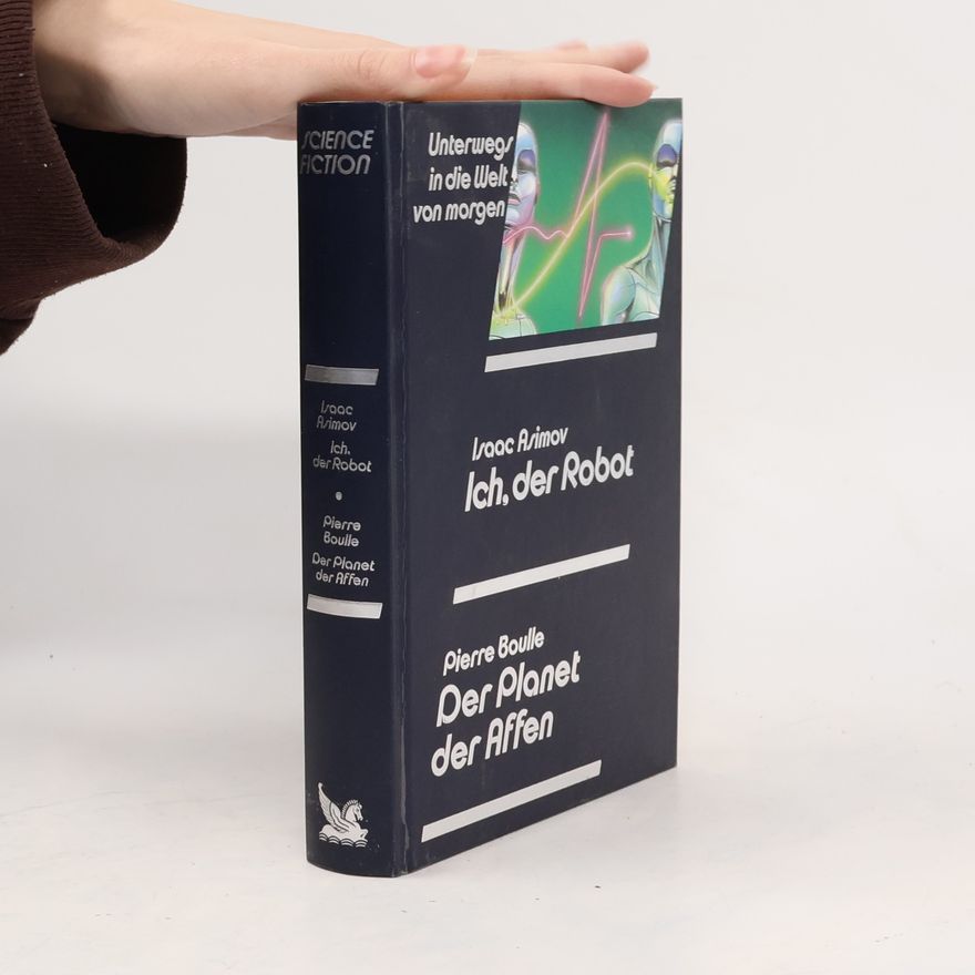 Isaac Asimov Unterwegs in die Welt von morgen - Ich, der Robot ; Der Planet der Affen