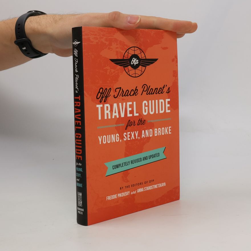 Editors of Off Track Planet Off Track Planet's Travel Guide for the Young, Sexy, and Broke: Completely Revised and Updated
