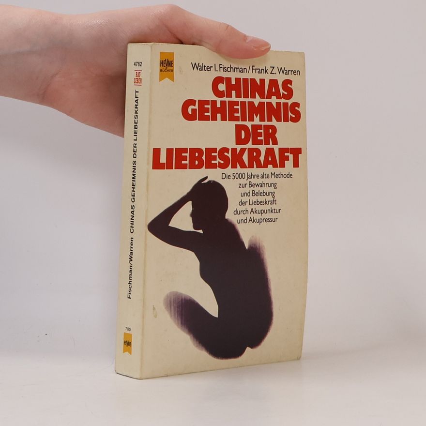 Walter I. Fischman Chinas Geheimnis der Liebeskraft