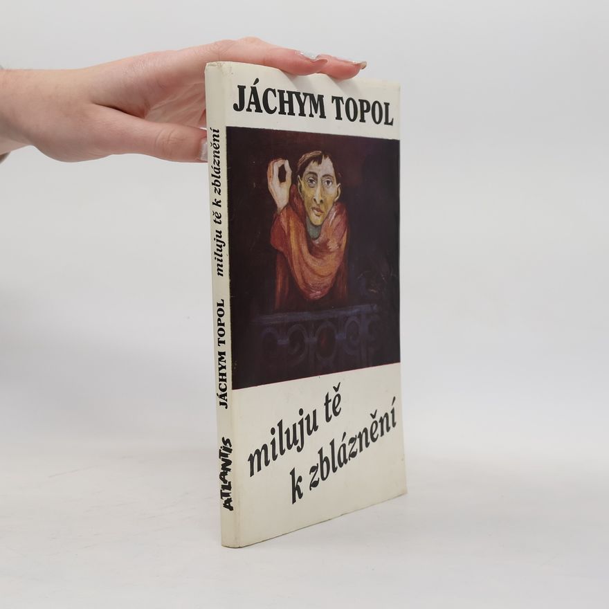 Jáchym Topol Miluju tě k zbláznění