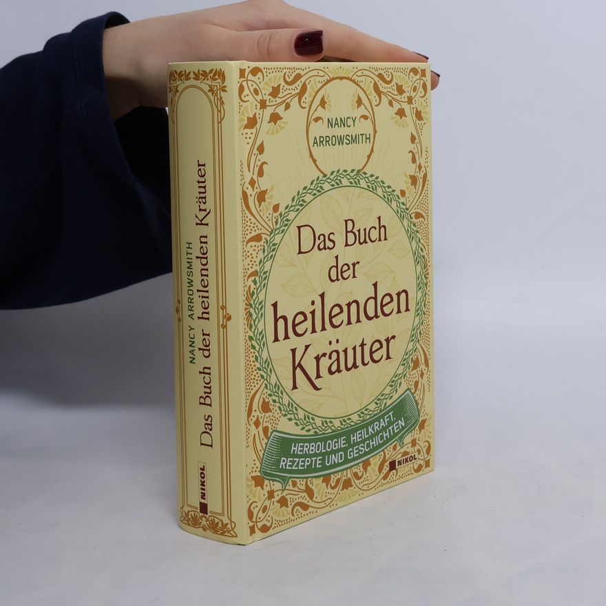Nancy Arrowsmith Das Buch der heilenden Kräuter. Herbologie, Heilkraft, Rezepte und Geschichten