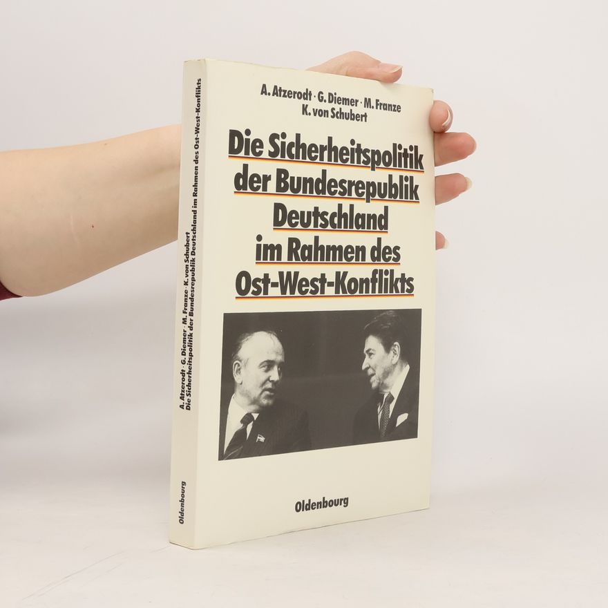 Albin Atzerodt Die Sicherheitspolitik der Bundesrepublik Deutschland im Rahmen des Ost-West-Konflikts