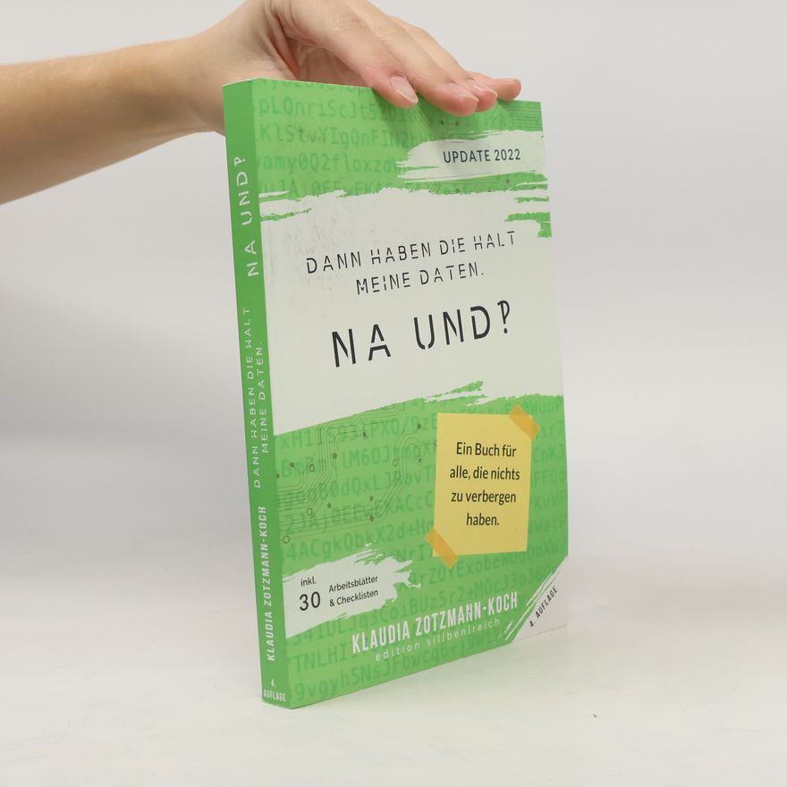 Klaudia Zotzmann-Koch Dann haben die halt meine Daten. Na und?!: Ein Buch für alle, die nichts zu verbergen haben.