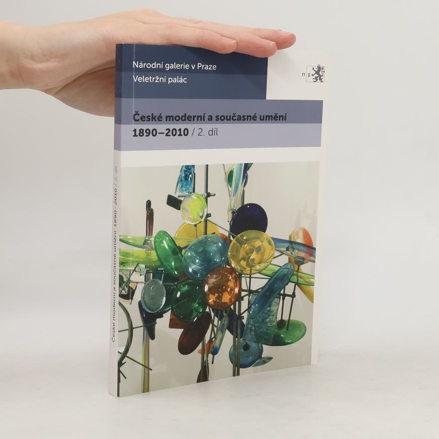 Autorenkollektiv České moderní a současné umění 1890-2010 : katalog stálé expozice Sbírky moderního a současného umění a Sbírky umění 19. století Národní galerie v Praze. 2. díl