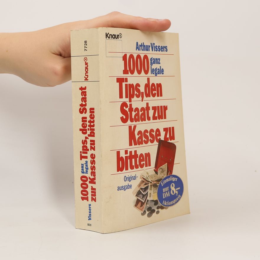 Arthur Vissers 1000 ganz legale Tips, den Staat zur Kasse zu bitten