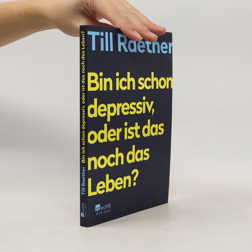 Till Raether Bin ich schon depressiv, oder ist das noch das Leben?
