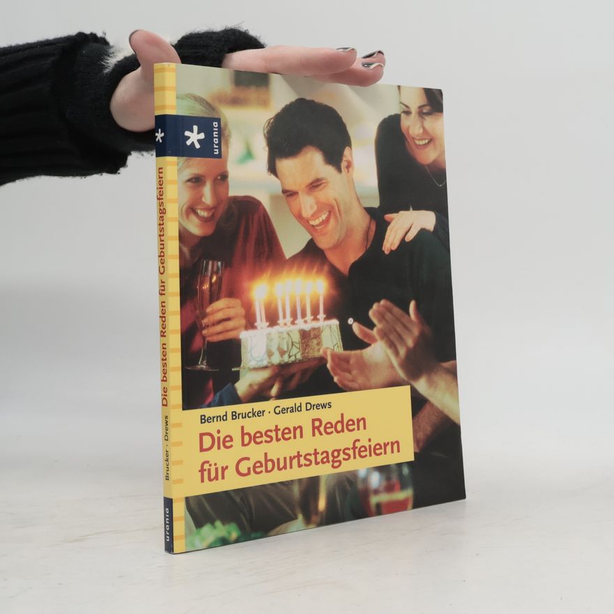 Bernd Brucker Die besten Reden für Geburtstagsfeiern