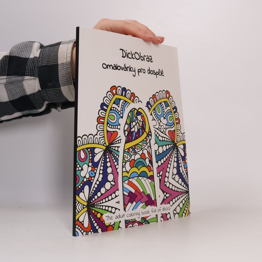 Tomáš Horych DickObraz : omalovánky pro dospělé = the adult coloring book full of dicks
