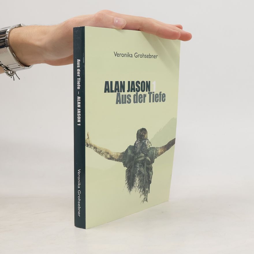 Veronika Grohsebner Alan Jason - 1: Aus der Tiefe