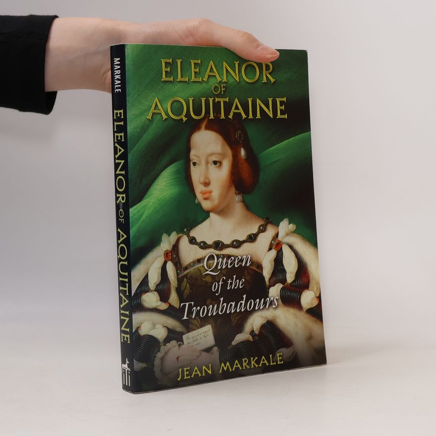 Jean Markale Eleanor of Aquitaine: Queen of the Troubadours