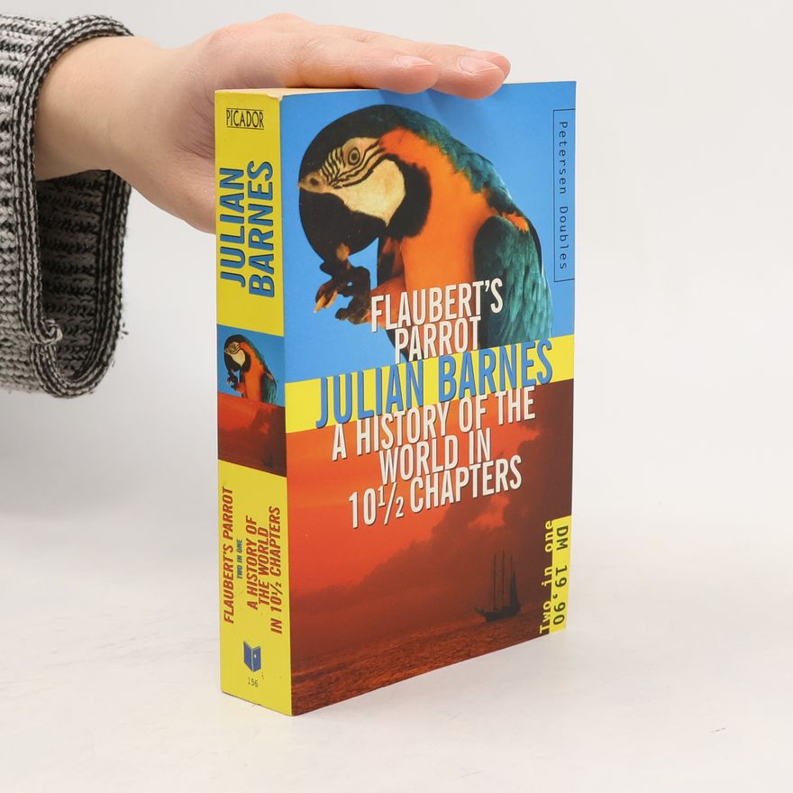 Julian Barnes Flaubert's parrot and A history of the world in 10 1/2 chapters