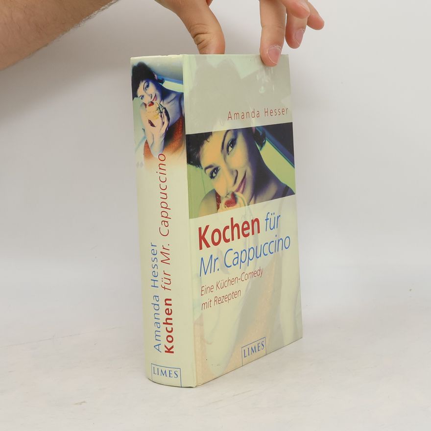 Amanda Hesser Kochen für Mr. Cappuccino. Eine Küchen-Comedy mit Rezepten