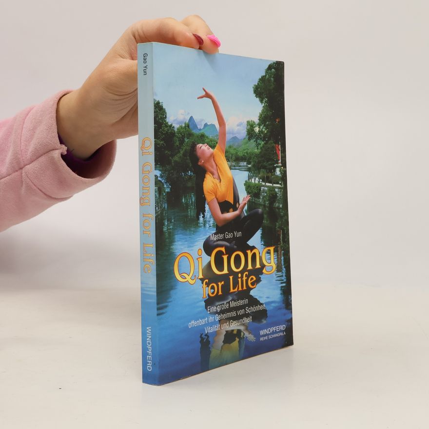 Gao Yun Reihe Shangrila: Qi Gong for Life. Eine große Meisterin offenbart ihr Geheimnis von Schönheit, Vitalität und Gesundheit