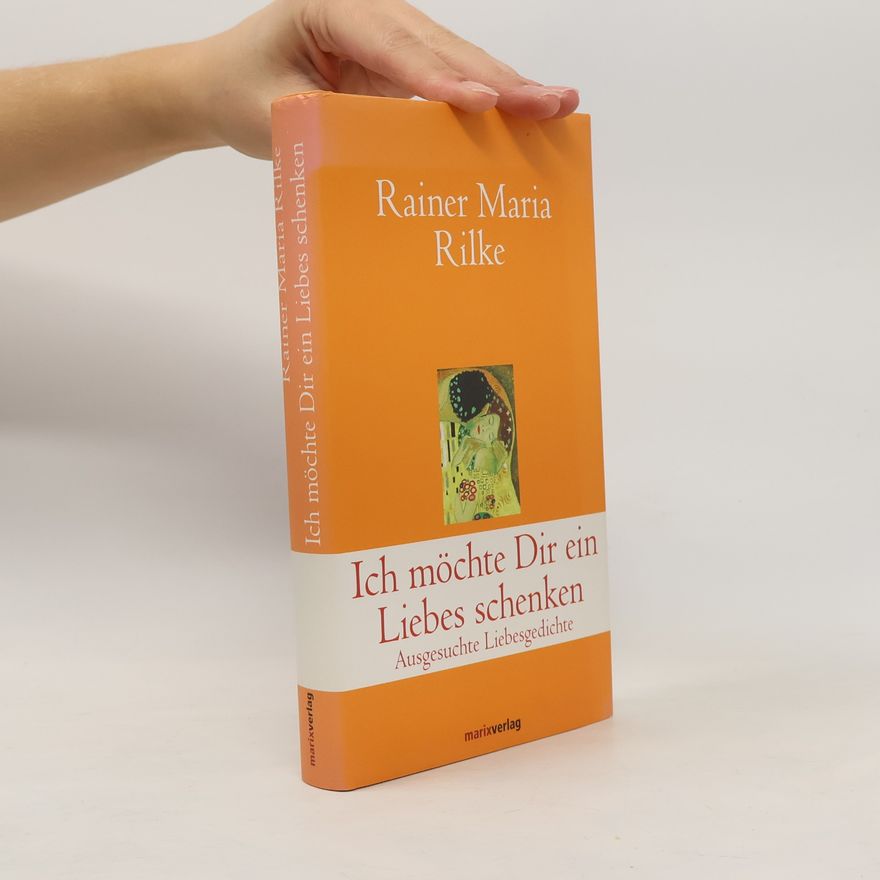 Rainer Maria Rilke Ich möchte Dir ein Liebes schenken