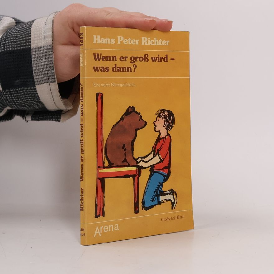 Hans Peter Richter Wenn er groß wird, was dann? Eine wahre Bärengeschichte. Großschrift-Band
