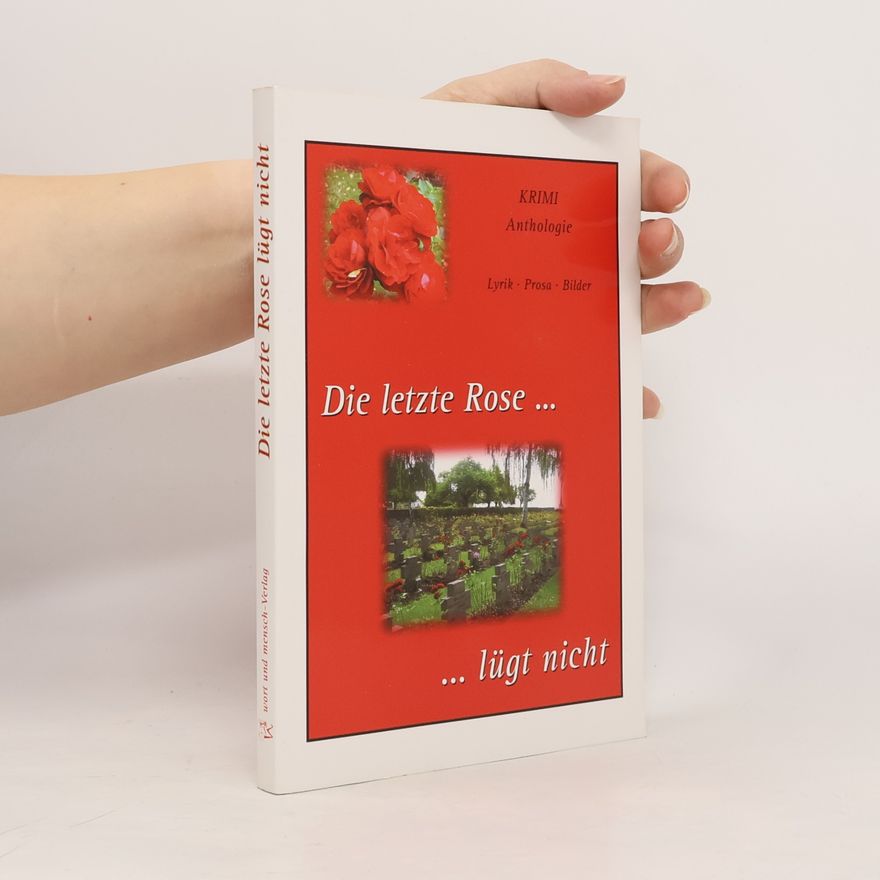 Waltraud Weiß Die letzte Rose lügt nicht ...