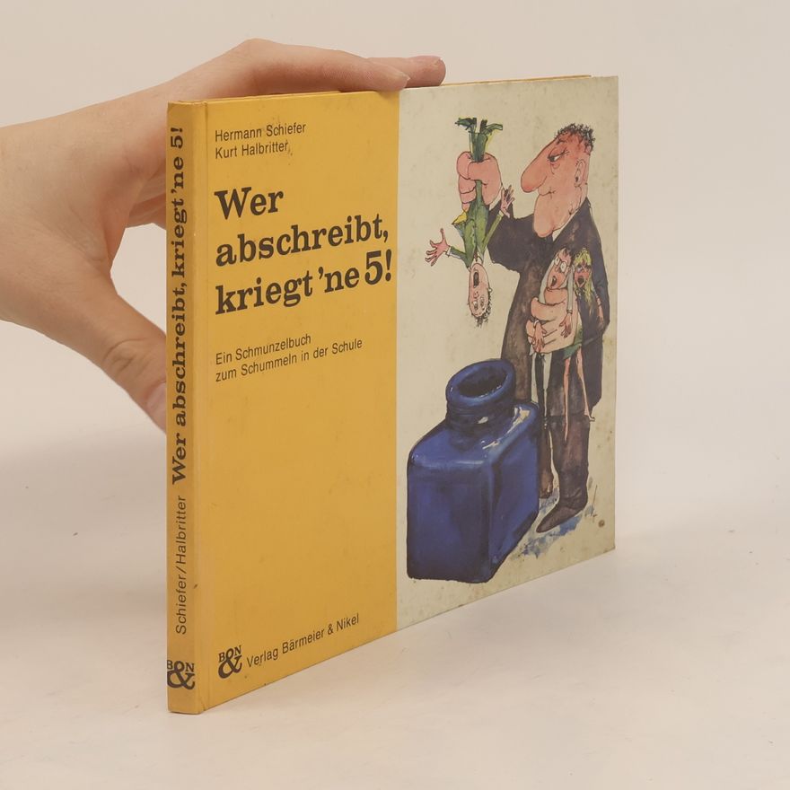 Hermann Schiefer Wer abschreibt, kriegt 'ne 5