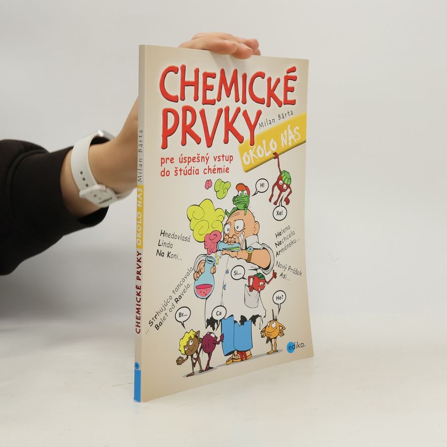 Milan Bárta Chemické prvky okolo nás : pre úspešný vstup do štúdia chémie