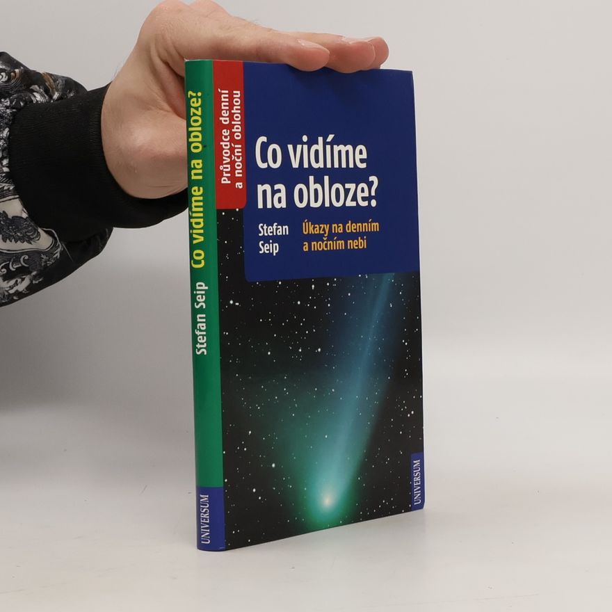 Stefan Seip Co vidíme na obloze? : úkazy na denním a nočním nebi