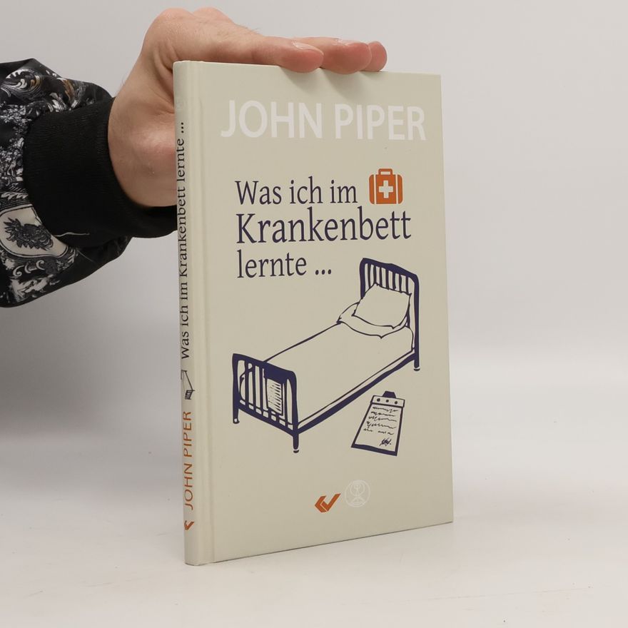 John Piper Was ich im Krankenbett lernte ...