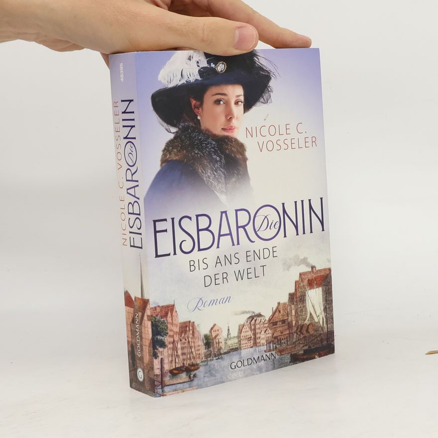 Nicole C. Vosseler Die Eisbaronin - bis ans Ende der Welt